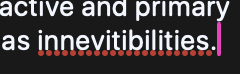 white text on a black background of my draft of a post in this thread with āinevitabilitiesā misspelled as āinnevitibilities underlined in red dots.