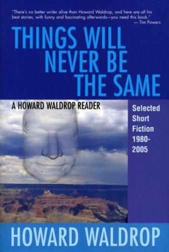 Cover of Things Will Never Be the Same: A Howard Waldrop Reader