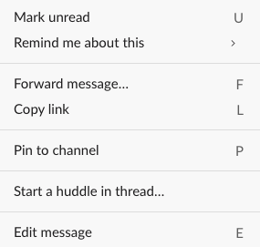 Screenshot of the context menu for a message in slack scrollback detailing all the mistakes you can make if you put Slack the message-in-scrollback mode, specifically consisting of these accidents:Mark unread URemind me about this > Forward message... FCopy link LPin to channel PStart a huddle in thread...Edit message E