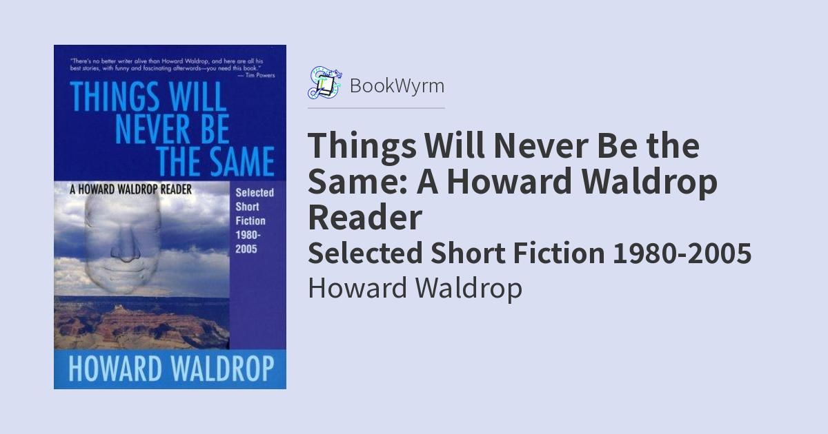 Cover of Things Will Never Be the Same: A Howard Waldrop Reader