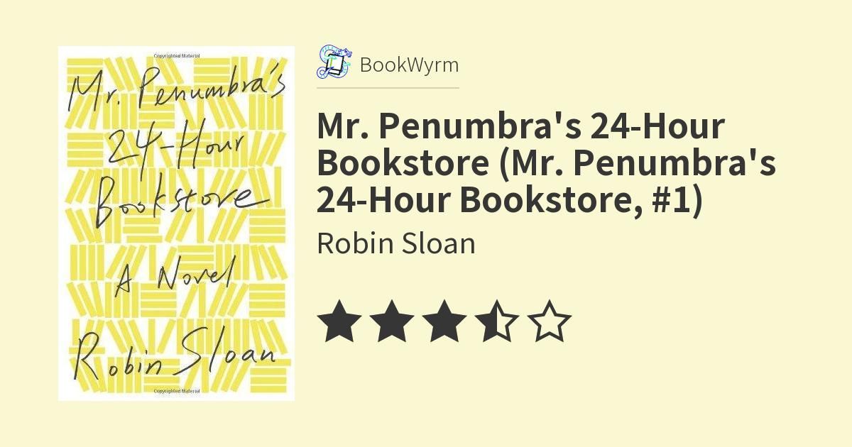 Cover of Mr. Penumbra's 24-Hour Bookstore (Mr. Penumbra's 24-Hour Bookstore, #1)