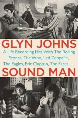 Cover of Sound Man: A Life Recording Hits with The Rolling Stones, The Who, Led Zeppelin, The Eagles , Eric Clapton, The Faces . . .