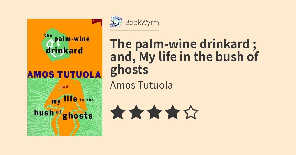 Cover of The palm-wine drinkard ; and, My life in the bush of ghosts