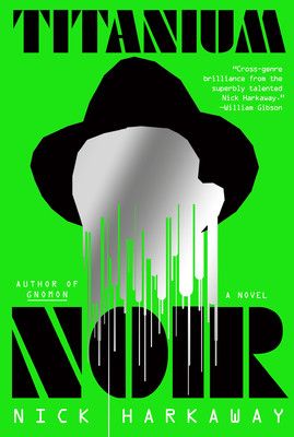 cover of “Titanium Noir”, by Nick Harkaway, as I read it, hardback (which is black). Black block stencil TITANIUM along the top over a black stencil fedora containing a shiny metallic head, dripping onto more black stencil NOIR over a brilliant green field. The authors name and other blurb elements including a quote from William Gibson are in a monospace console font.